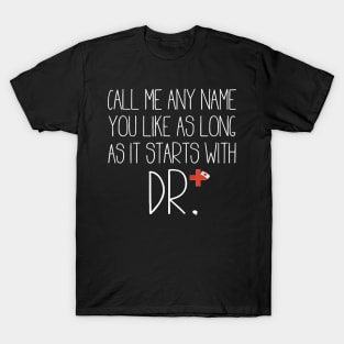 Call Me Any Name You Like As Long As It Starts With DR DNP T-Shirt T-Shirt